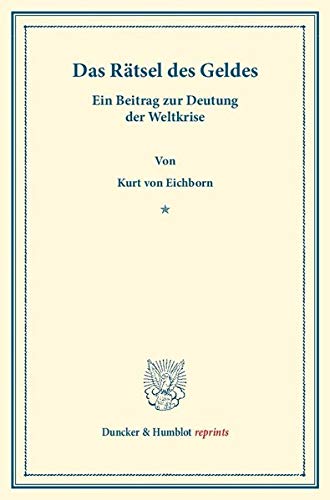 Das Rätsel des Geldes.: Ein Beitrag zur Deutung der Weltkrise (Duncker & Humblot reprints)