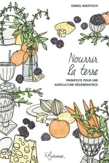 Nourrir la terre : manifeste pour une agriculture régénératrice
