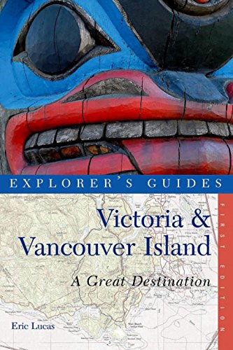 Eric Lucas Explorer's Guide Victoria & Vancouver Island, A Great Destination