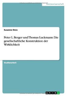 Peter L. Berger und Thomas Luckmann: Die gesellschaftliche Konstruktion der Wirklichkeit