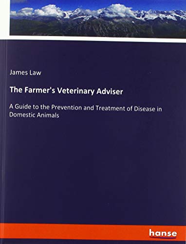 The Farmer's Veterinary Adviser: A Guide to the Prevention and Treatment of Disease in Domestic Animals