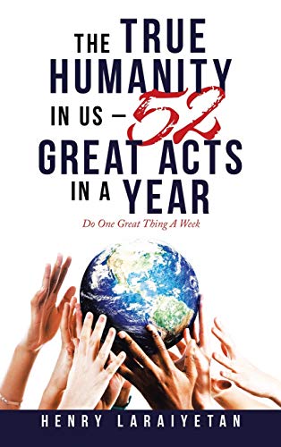 The True Humanity in Us: 52 Great Acts in a Year