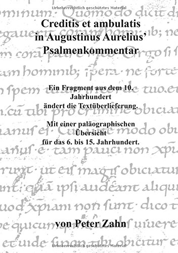 Creditis et ambulatis in Augustinus Aurelius' Psalmenkommentar: Ein Fragment aus dem 10. Jahrhundert ändert die Textüberlieferung. Mit einer paläographischen Übersicht für das 6. bis 15. Jahrhundert.