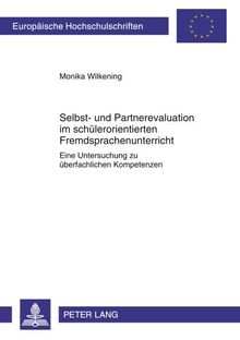 Selbst- und Partnerevaluation im schülerorientierten Fremdsprachenunterricht: Eine Untersuchung zu überfachlichen Kompetenzen (Europäische ... / Publications Universitaires Européennes)