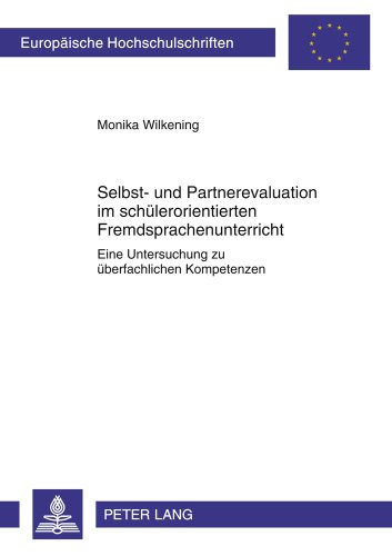 Selbst- und Partnerevaluation im schülerorientierten Fremdsprachenunterricht: Eine Untersuchung zu überfachlichen Kompetenzen (Europäische ... / Publications Universitaires Européennes)