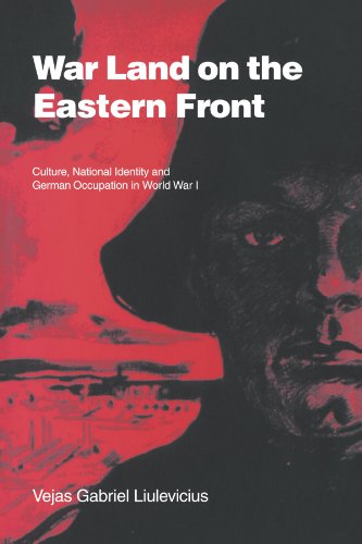 War Land on the Eastern Front: Culture, National Identity, and German Occupation in World War I (Studies in the Social and Cultural History of Modern Warfare, Band 9)