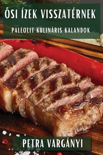 ¿si Ízek Visszatérnek: Paleolit Kulináris Kalandok