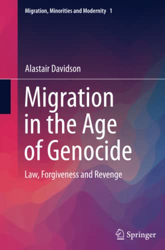 Migration in the Age of Genocide: Law, Forgiveness and Revenge (Migration, Minorities and Modernity, Band 1)