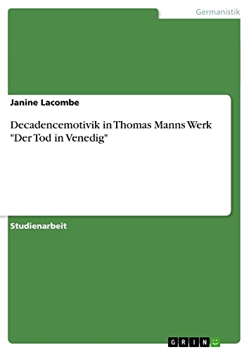 Decadencemotivik in Thomas Manns Werk Der Tod in Venedig