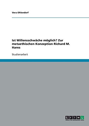 Ist Willensschwäche möglich? Zur metaethischen Konzeption Richard M. Hares