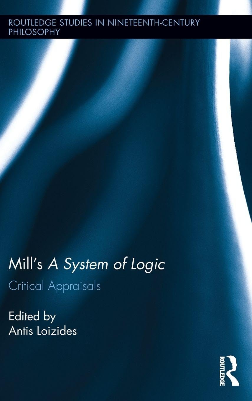 Mill's A System of Logic: Critical Appraisals