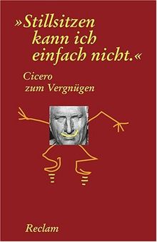 Cicero zum Vergnügen. "Stillsitzen kann ich einfach nicht"