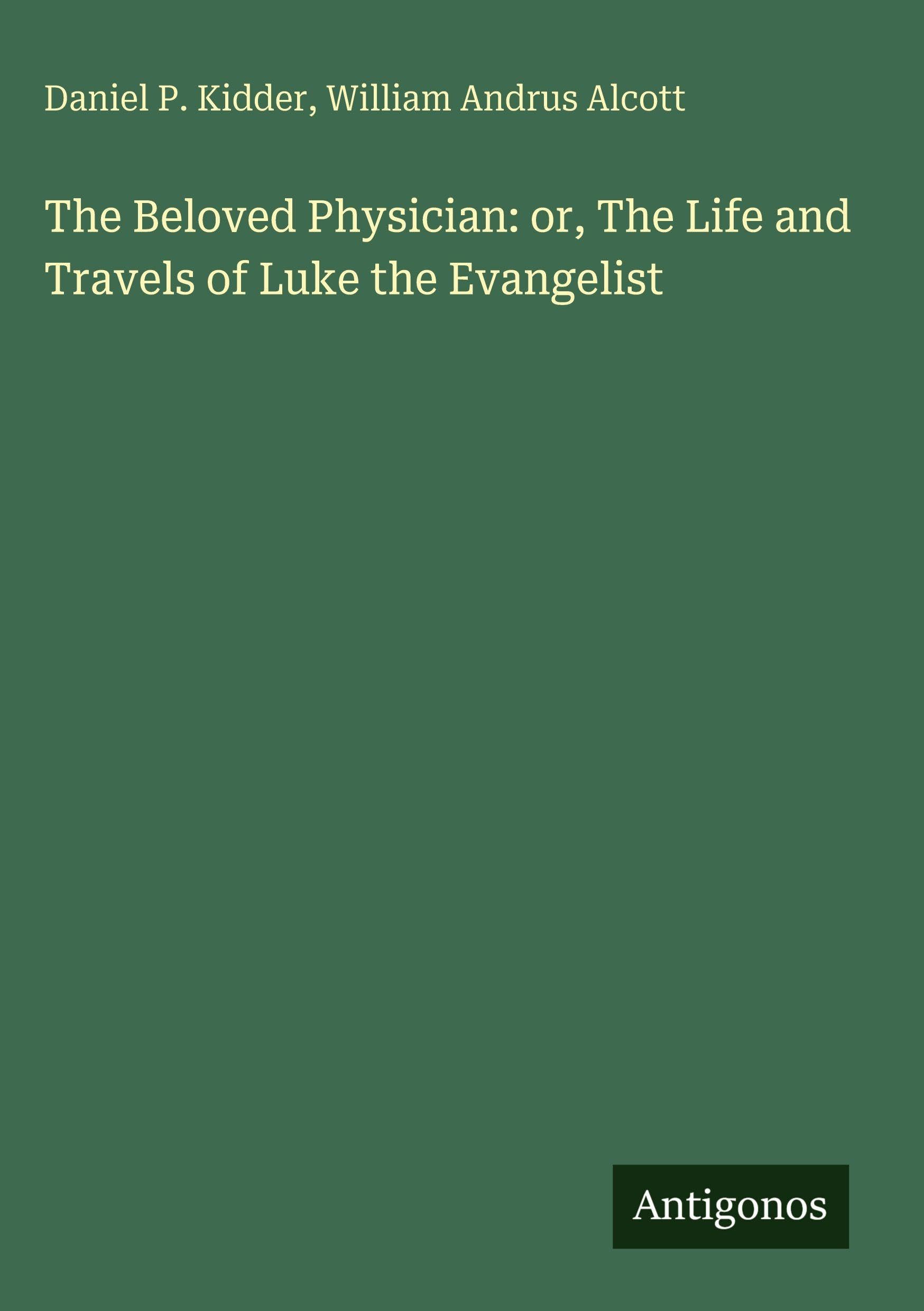 The Beloved Physician: or, The Life and Travels of Luke the Evangelist