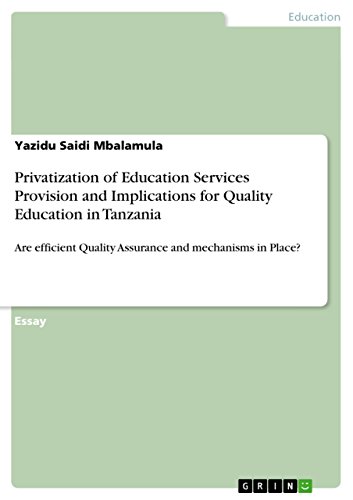 Privatization of Education Services Provision and Implications for Quality Education in Tanzania: Are efficient Quality Assurance and mechanisms in Place?