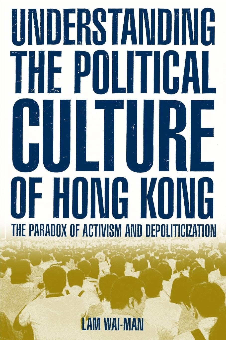 Understanding the Political Culture of Hong Kong: The Paradox of Activism and Depoliticization: The Paradox of Activism and Depoliticization: The ... (Hong Kong Becoming China (Hardcover))