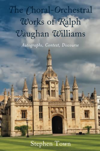 The Choral-Orchestral Works of Ralph Vaughan Williams: Autographs, Context, Discourse