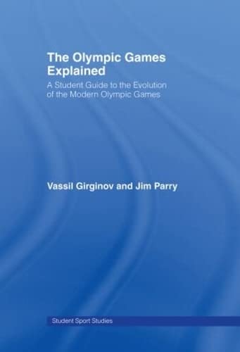 The Olympic Games Explained: A Student Guide to the Evolution of the Modern Olympic Games (Student Sports Series)