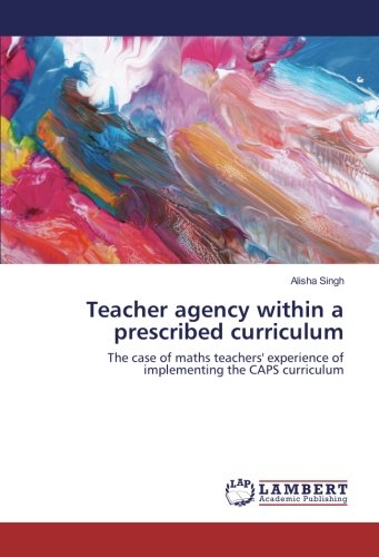 Teacher agency within a prescribed curriculum: The case of maths teachers' experience of implementing the CAPS curriculum