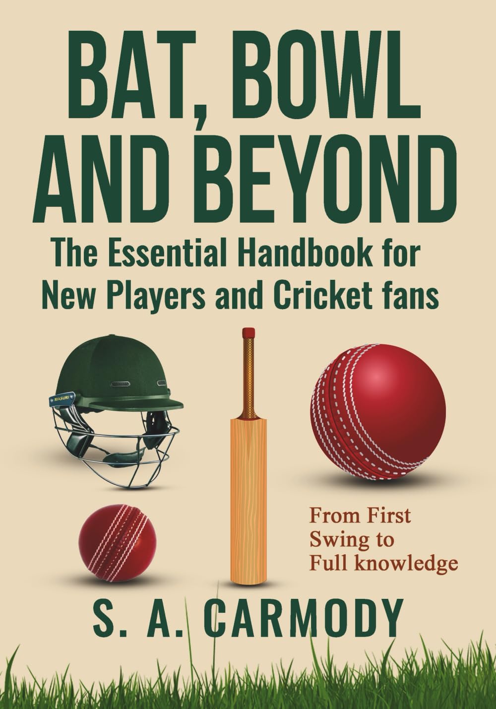 Bat, Bowl and Beyond: The Essential Handbook for New Players and Cricket Fans
