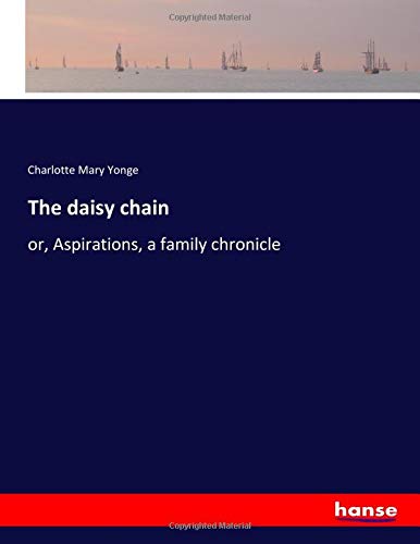 The daisy chain: or, Aspirations, a family chronicle