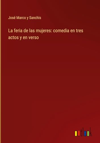 La feria de las mujeres: comedia en tres actos y en verso