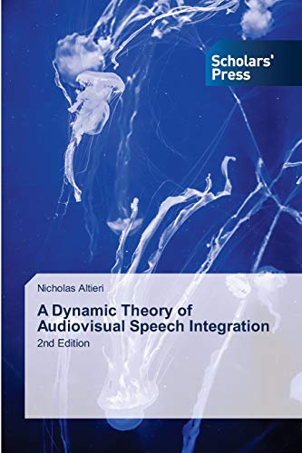 A Dynamic Theory of Audiovisual Speech Integration: 2nd Edition