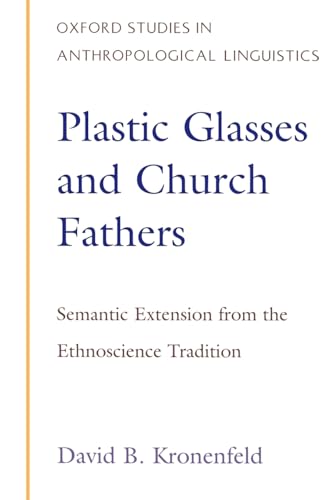 Plastic Glasses & Church Fathers: Semantic Extension from the Ethnoscience Tradition (Oxford Studies in Anthropological Linguistics, Band 3)
