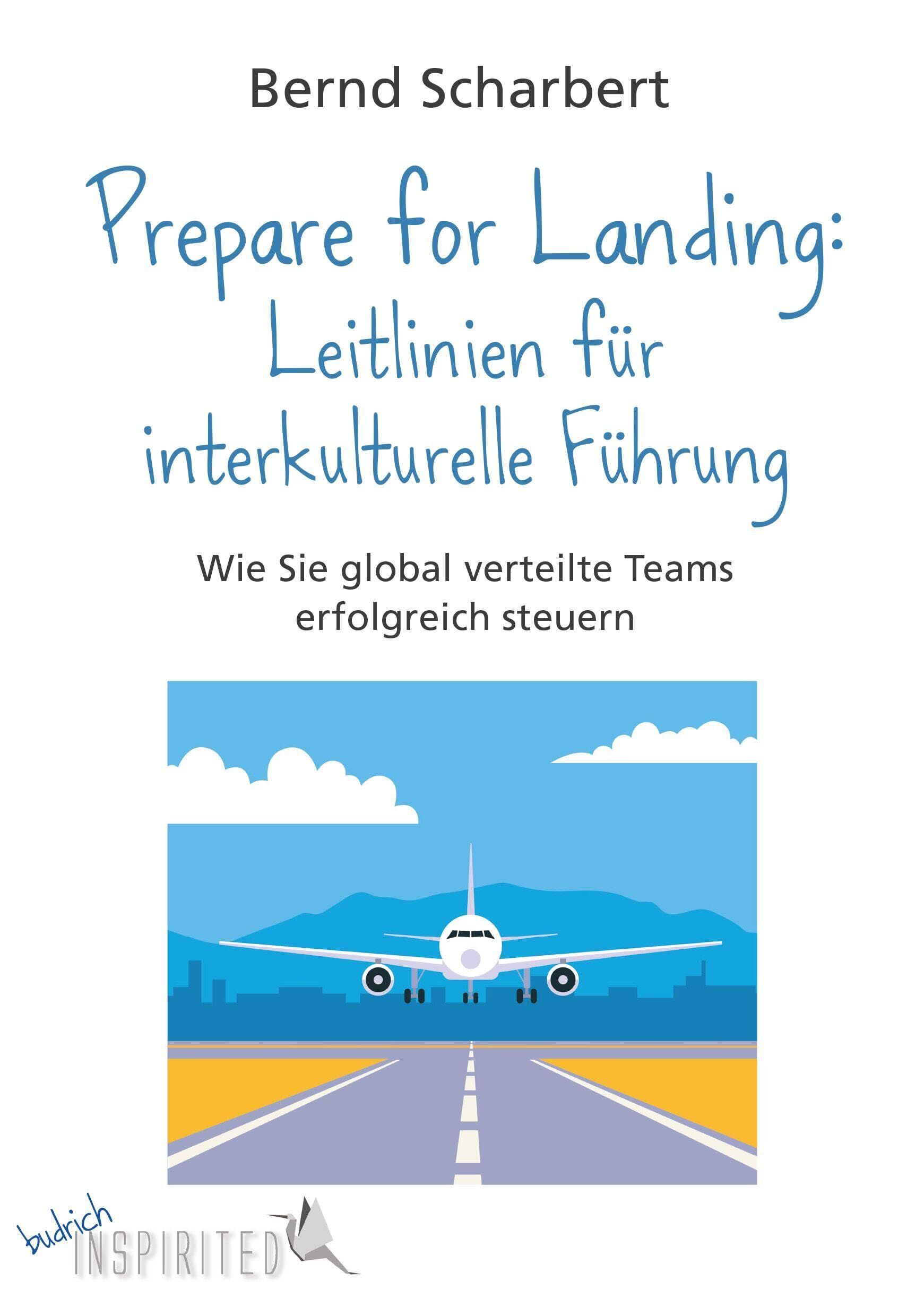 Prepare for Landing: Leitlinien für interkulturelle Führung: Wie Sie global verteilte Teams erfolgreich steuern