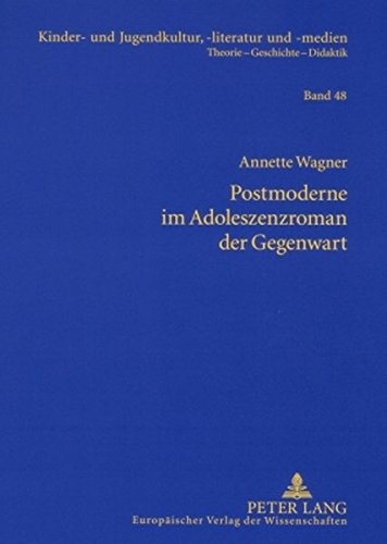 Postmoderne im Adoleszenzroman der Gegenwart: Studien zu Bret Easton Ellis, Douglas Coupland, Benjamin von Stuckrad-Barre und Alexa Hennig von Lange (Kinder- und Jugendkultur, -literatur und -medien)