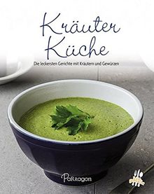 Leicht gemacht - 100 Rezepte -Kräuter Küche: Die leckersten Gerichte mit Kräutern und Gewürzen