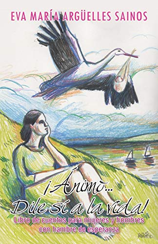 ¡Ánimo . . . Dile sí a la vida!: Libro de cuentos para mujeres y hombres con hambre de esperanza