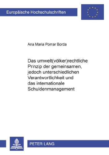 Das umwelt(völker)rechtliche Prinzip der «gemeinsamen, jedoch unterschiedlichen Verantwortlichkeit» und das internationale Schuldenmanagement (Europäische Hochschulschriften - Reihe II)