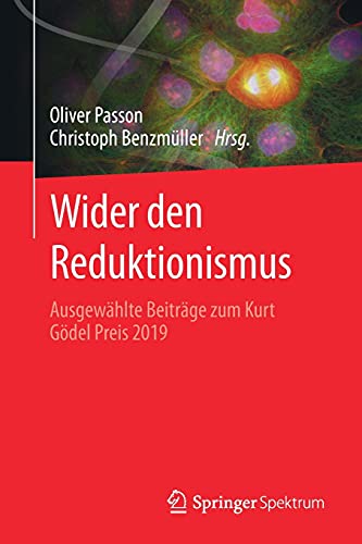 Wider den Reduktionismus: Ausgewählte Beiträge zum Kurt Gödel Preis 2019