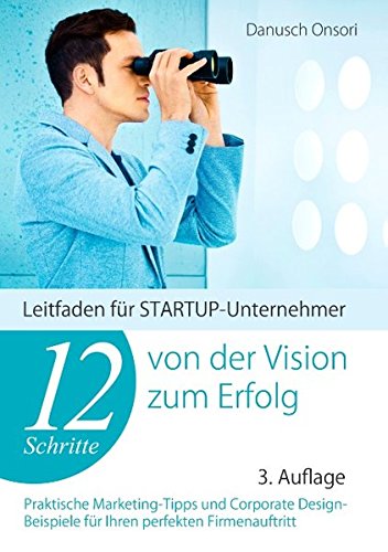 12 Schritte von der Vision zum Erfolg: Leitfaden für STARTUP-Unternehmer