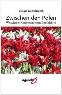 Zwischen den Polen: Warschauer Korrespondentengeschichten