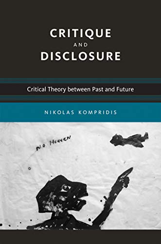 Critique and Disclosure: Critical Theory between Past and Future (Studies in Contemporary German Social Thought)
