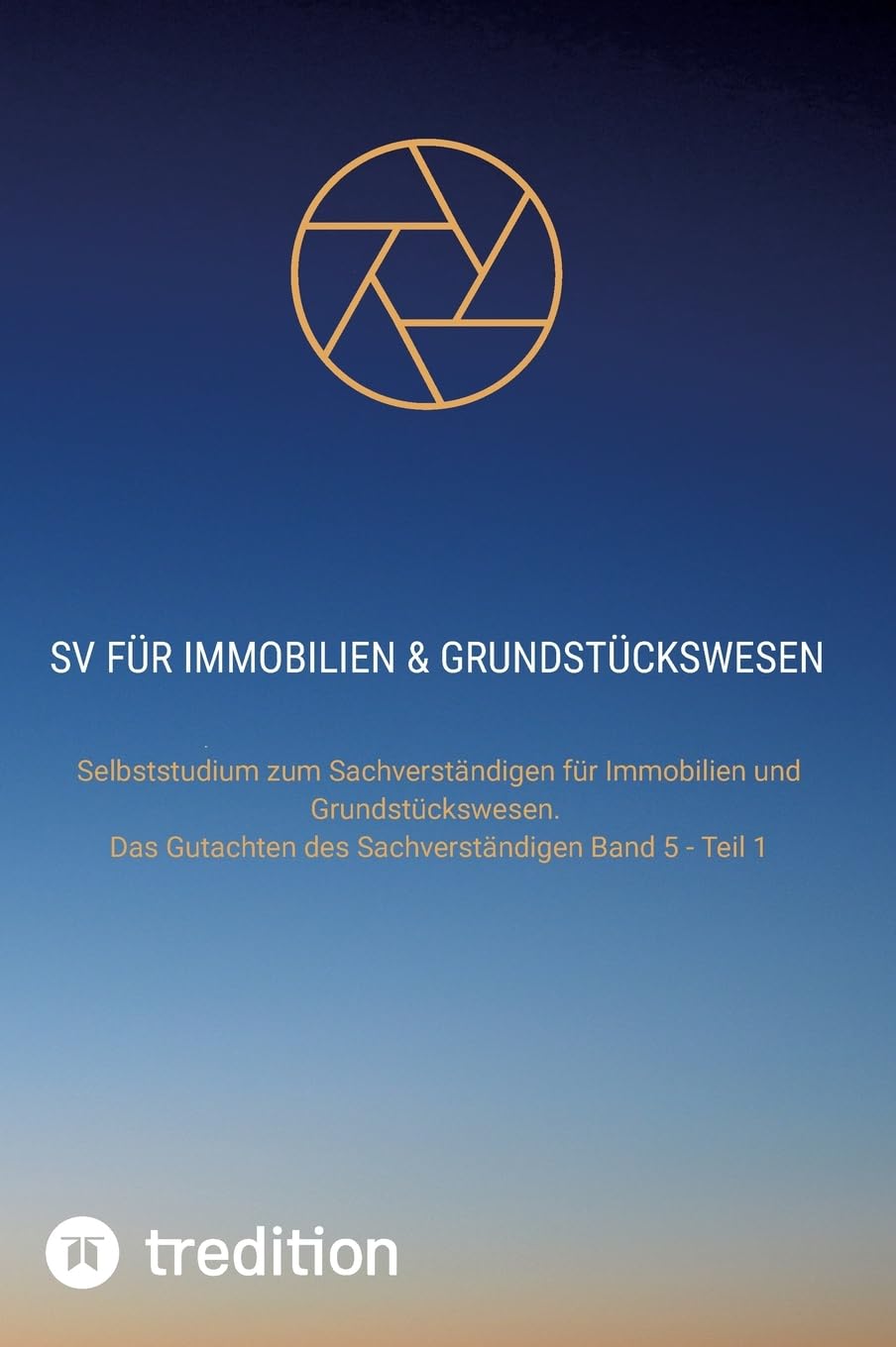 SV für Immobilien & Grundstückswesen: Selbststudium zum Sachverständigen für Immobilien und Grundstückswesen. Das Gutachten des Sachverständigen Band ... im Immobilien und Grundstückswesen)