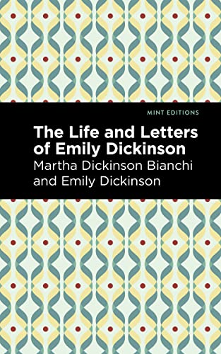Life and Letters of Emily Dickinson (Mint Editions―In Their Own Words: Biographical and Autobiographical Narratives)