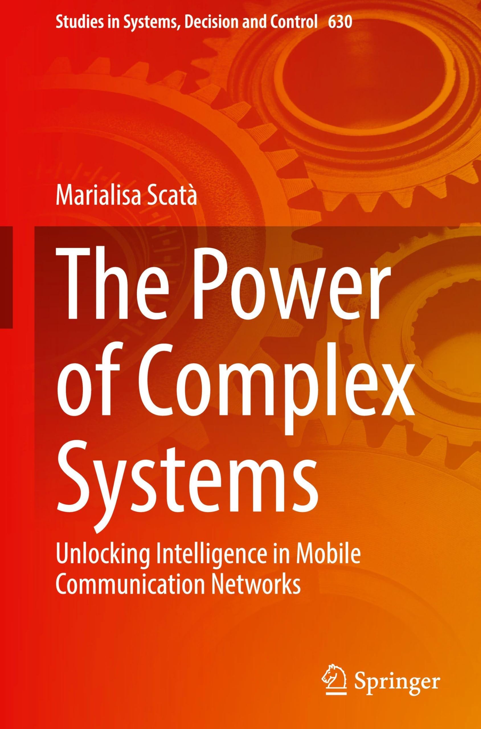 The Power of Complex Systems: Unlocking Intelligence in Mobile Communication Networks (Studies in Systems, Decision and Control, 630)