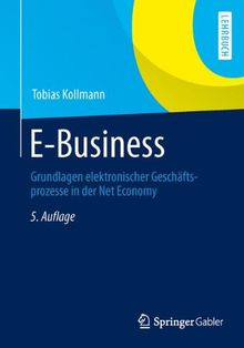 E-Business: Grundlagen elektronischer Geschäftsprozesse in der Net Economy