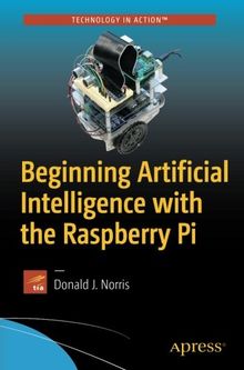 Beginning Artificial Intelligence with the Raspberry Pi