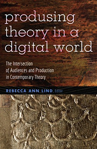 Producing Theory in a Digital World: The Intersection of Audiences and Production in Contemporary Theory (Digital Formations)