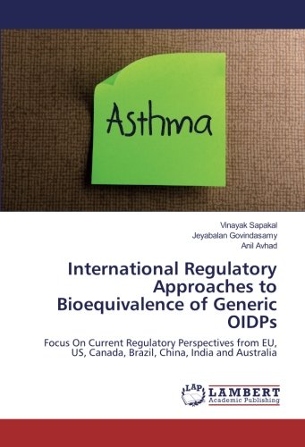 International Regulatory Approaches to Bioequivalence of Generic OIDPs: Focus On Current Regulatory Perspectives from EU, US, Canada, Brazil, China, India and Australia