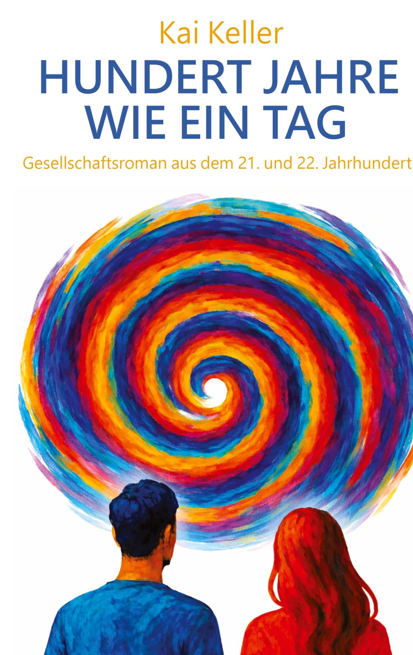 Hundert Jahre wie ein Tag: Gesellschaftsroman aus dem 21. und 22. Jahrhundert
