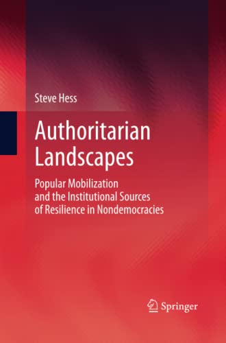 Authoritarian Landscapes: Popular Mobilization and the Institutional Sources of Resilience in Nondemocracies
