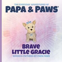 Brave Little Gracie (The Everyday Adventures of Papa & Paws, Band 3)