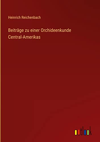 Beiträge zu einer Orchideenkunde Central-Amerikas