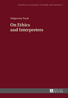 On Ethics and Interpreters (Studies in Language, Culture and Society)