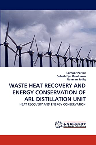 WASTE HEAT RECOVERY AND ENERGY CONSERVATION OF ARL DISTILLATION UNIT: HEAT RECOVERY AND ENERGY CONSERVATION