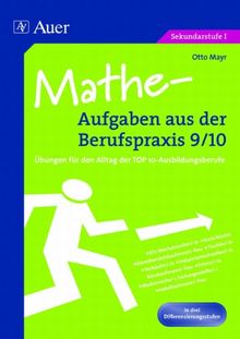 Mathe-Aufgaben aus der Berufspraxis 9/10: Übungen für den Alltag der TOP10-Ausbildungsberufe. In drei Differenzierungsstufen